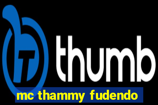 mc thammy fudendo